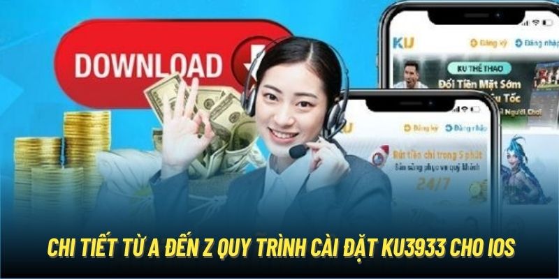 Chi tiết từ A đến Z quy trình tải app Ku3933 cho iOS