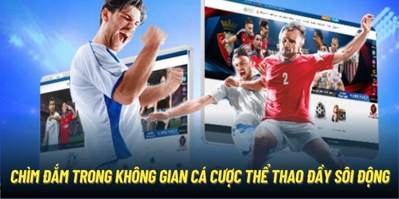 Chìm đắm trong không gian cá cược thể thao đầy sôi động