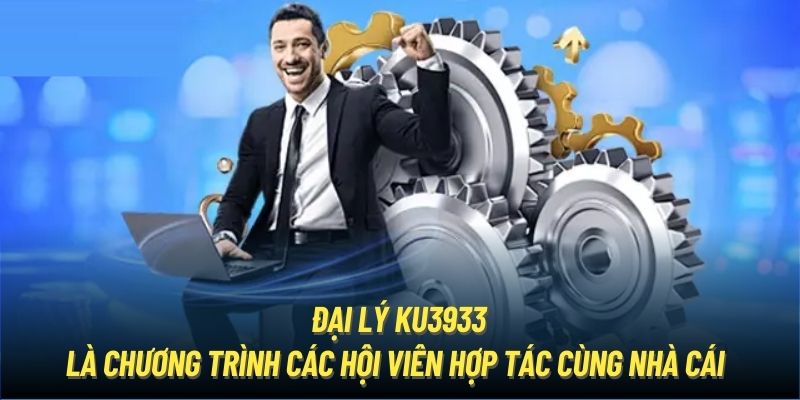 Đại lý Ku3933 là chương trình các hội viên hợp tác cùng nhà cái 