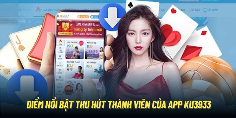 Điểm nổi bật thu hút thành viên của app Ku3933