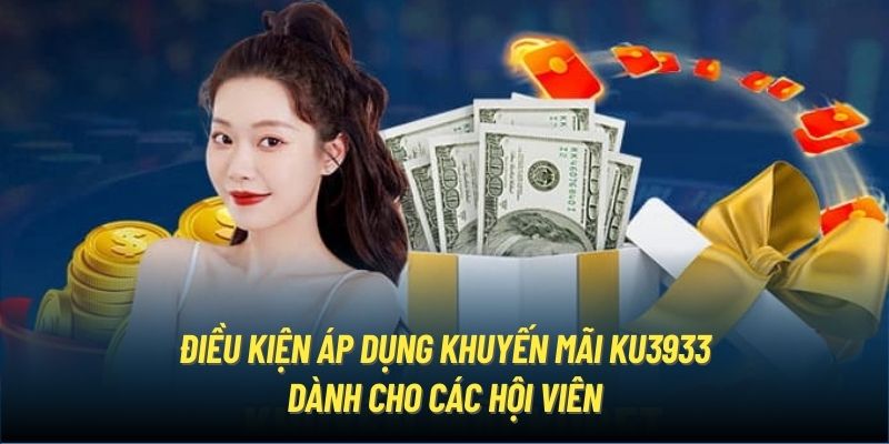 Điều kiện áp dụng khuyến mãi Ku3933 dành cho các hội viên