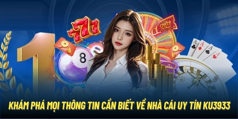 Khám phá mọi thông tin cần biết về nhà cái uy tín Ku3933