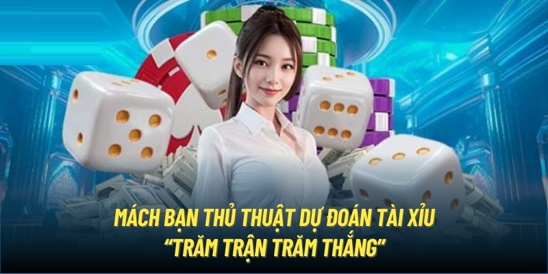 Mách bạn thủ thuật dự đoán tài xỉu “trăm trận trăm thắng”