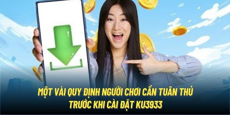 Một vài quy định người chơi cần tuân thủ trước khi cài đặt Ku3933