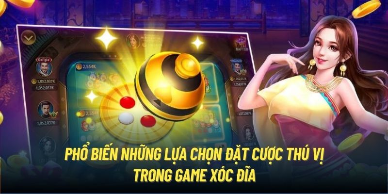 Phổ biến những lựa chọn đặt cược thú vị trong game xóc đĩa