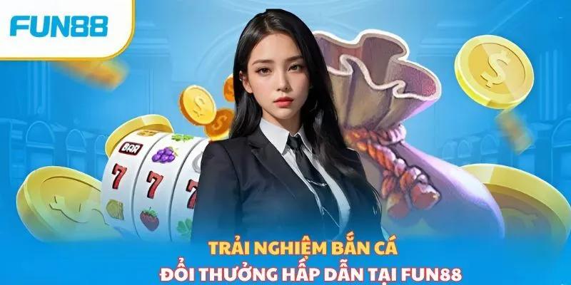 Bắn cá tại nhà cái Fun88